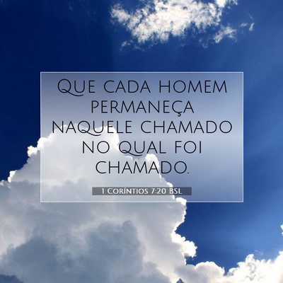 Picture 07 - 1 Coríntios 7:20 BSL - Que cada homem permaneça naquele chamado no qual - Bible Verse Picture