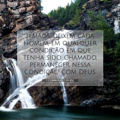 Picture 07 - 1 Coríntios 7:24 BSL - Irmãos, deixem cada homem, em qualquer - Bible Verse Picture