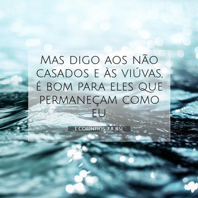 Picture 07 - 1 Coríntios 7:8 BSL - Mas digo aos não casados e às viúvas, é bom - Bible Verse Picture
