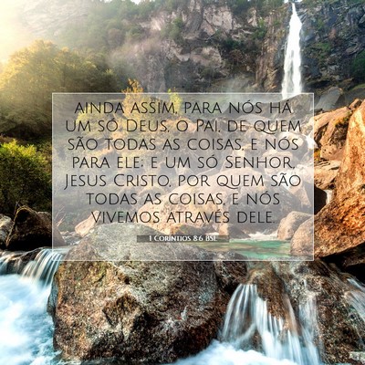 Picture 07 - 1 Coríntios 8:6 BSL - ainda assim, para nós há um só Deus, o Pai, de - Bible Verse Picture