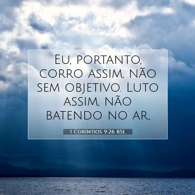 Picture 07 - 1 Coríntios 9:26 BSL - Eu, portanto, corro assim, não sem objetivo. - Bible Verse Picture