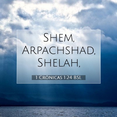 Picture 07 - 1 Crônicas 1:24 BSL - Shem, Arpachshad, - Bible Verse Picture