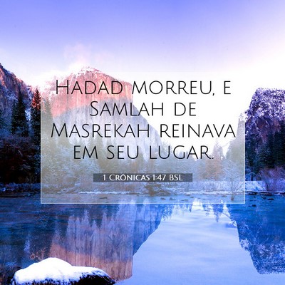 Picture 07 - 1 Crônicas 1:47 BSL - Hadad morreu, e Samlah de Masrekah reinava em seu - Bible Verse Picture