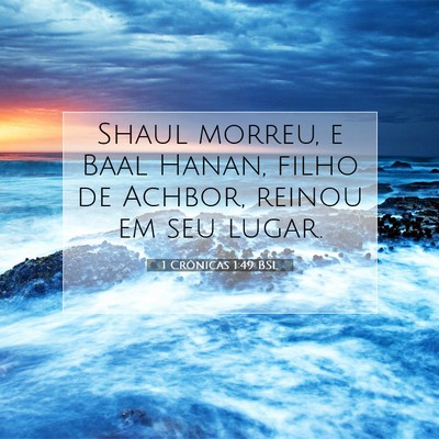 Picture 07 - 1 Crônicas 1:49 BSL - Shaul morreu, e Baal Hanan, filho de Achbor, - Bible Verse Picture