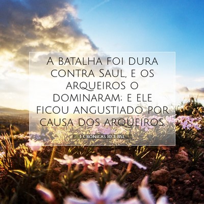 Picture 07 - 1 Crônicas 10:3 BSL - A batalha foi dura contra Saul, e os arqueiros o - Bible Verse Picture