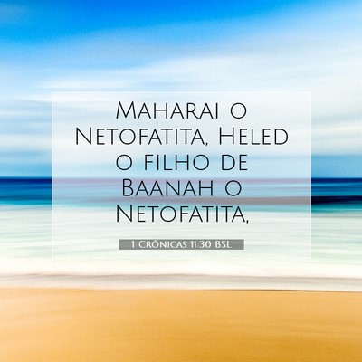 Picture 07 - 1 Crônicas 11:30 BSL - Maharai o Netofatita, Heled o filho de Baanah o - Bible Verse Picture
