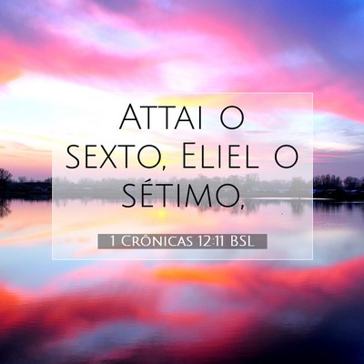 Picture 07 - 1 Crônicas 12:11 BSL - Attai o sexto, Eliel o - Bible Verse Picture