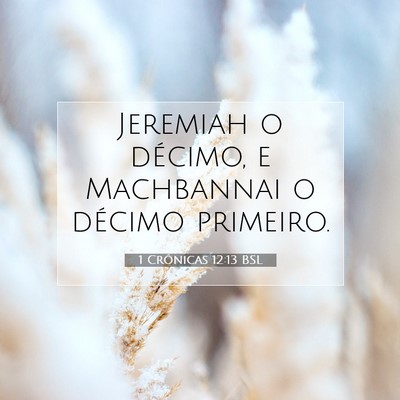Picture 07 - 1 Crônicas 12:13 BSL - Jeremiah o décimo, e Machbannai o décimo - Bible Verse Picture