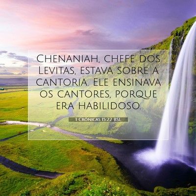 Picture 07 - 1 Crônicas 15:22 BSL - Chenaniah, chefe dos Levitas, estava sobre a - Bible Verse Picture