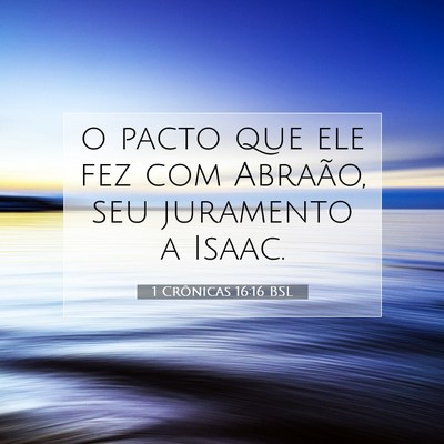 Picture 07 - 1 Crônicas 16:16 BSL - o pacto que ele fez com Abraão, seu juramento a - Bible Verse Picture