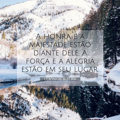 Picture 07 - 1 Crônicas 16:27 BSL - A honra e a majestade estão diante dele. A - Bible Verse Picture