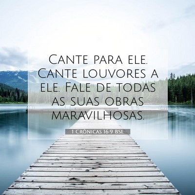 Picture 07 - 1 Crônicas 16:9 BSL - Cante para ele. Cante louvores a ele. Fale de - Bible Verse Picture