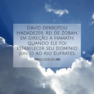 Picture 07 - 1 Crônicas 18:3 BSL - David derrotou Hadadezer, rei de Zobah, em - Bible Verse Picture