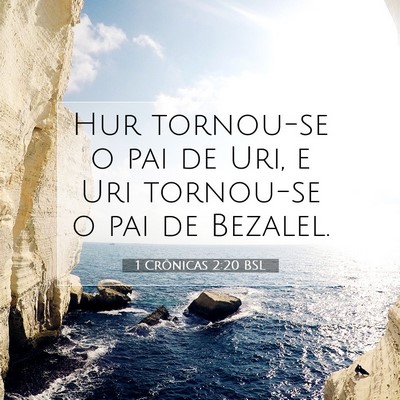 Picture 07 - 1 Crônicas 2:20 BSL - Hur tornou-se o pai de Uri, e Uri tornou-se o pai - Bible Verse Picture