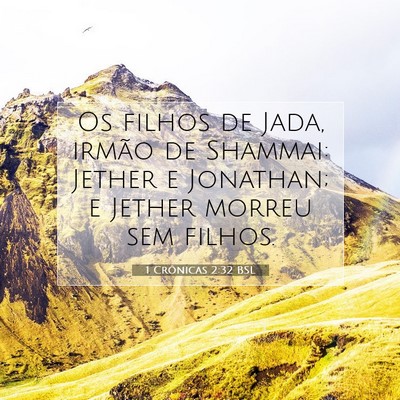 Picture 07 - 1 Crônicas 2:32 BSL - Os filhos de Jada, irmão de Shammai: Jether e - Bible Verse Picture