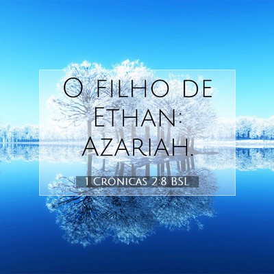 Picture 07 - 1 Crônicas 2:8 BSL - O filho de Ethan: - Bible Verse Picture