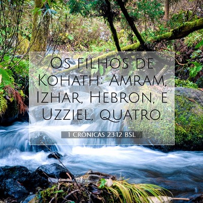 Picture 07 - 1 Crônicas 23:12 BSL - Os filhos de Kohath: Amram, Izhar, Hebron, e - Bible Verse Picture