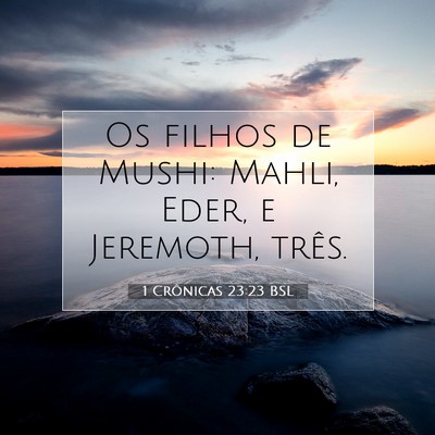 Picture 07 - 1 Crônicas 23:23 BSL - Os filhos de Mushi: Mahli, Eder, e Jeremoth, - Bible Verse Picture