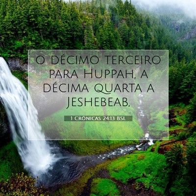 Picture 07 - 1 Crônicas 24:13 BSL - o décimo terceiro para Huppah, a décima quarta - Bible Verse Picture