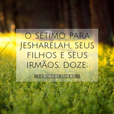 Picture 07 - 1 Crônicas 25:14 BSL - o sétimo para Jesharelah, seus filhos e seus - Bible Verse Picture