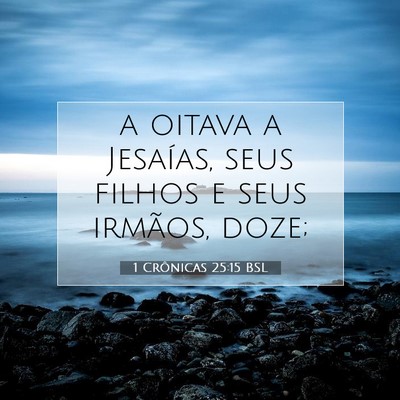 Picture 07 - 1 Crônicas 25:15 BSL - a oitava a Jesaías, seus filhos e seus irmãos, - Bible Verse Picture