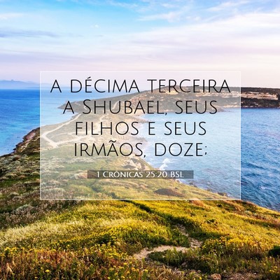 Picture 07 - 1 Crônicas 25:20 BSL - a décima terceira a Shubael, seus filhos e seus - Bible Verse Picture