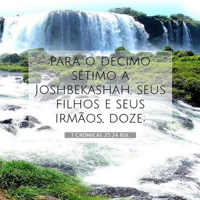 Picture 07 - 1 Crônicas 25:24 BSL - para o décimo sétimo a Joshbekashah, seus - Bible Verse Picture