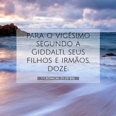 Picture 07 - 1 Crônicas 25:29 BSL - para o vigésimo segundo a Giddalti, seus filhos - Bible Verse Picture