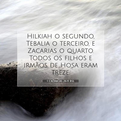 Picture 07 - 1 Crônicas 26:11 BSL - Hilkiah o segundo, Tebalia o terceiro, e Zacarias - Bible Verse Picture