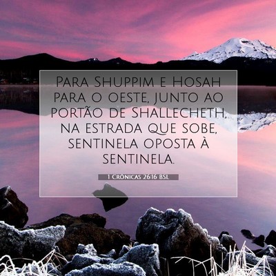 Picture 07 - 1 Crônicas 26:16 BSL - Para Shuppim e Hosah para o oeste, junto ao - Bible Verse Picture