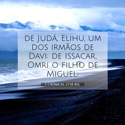Picture 07 - 1 Crônicas 27:18 BSL - de Judá, Elihu, um dos irmãos de Davi; de - Bible Verse Picture