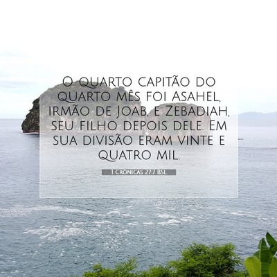 Picture 07 - 1 Crônicas 27:7 BSL - O quarto capitão do quarto mês foi Asahel, - Bible Verse Picture