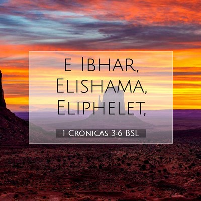 Picture 07 - 1 Crônicas 3:6 BSL - e Ibhar, Elishama, - Bible Verse Picture