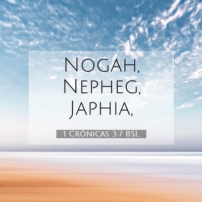 Picture 07 - 1 Crônicas 3:7 BSL - Nogah, Nepheg, - Bible Verse Picture