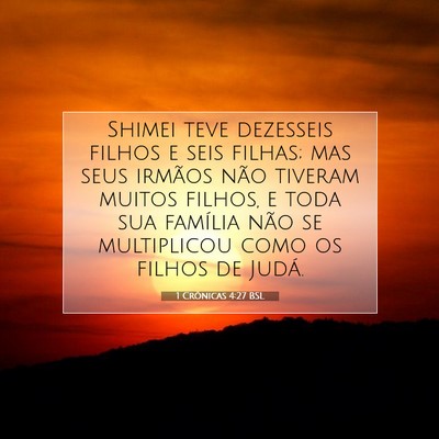 Picture 07 - 1 Crônicas 4:27 BSL - Shimei teve dezesseis filhos e seis filhas; mas - Bible Verse Picture