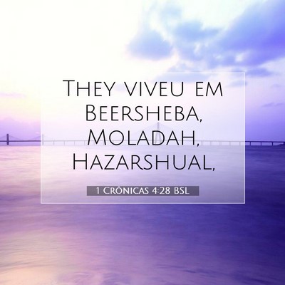 Picture 07 - 1 Crônicas 4:28 BSL - They viveu em Beersheba, Moladah, - Bible Verse Picture