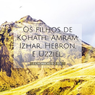 Picture 07 - 1 Crônicas 6:2 BSL - Os filhos de Kohath: Amram, Izhar, Hebron, e - Bible Verse Picture