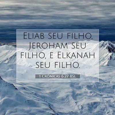 Picture 07 - 1 Crônicas 6:27 BSL - Eliab seu filho, Jeroham seu filho, e Elkanah seu - Bible Verse Picture