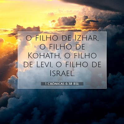 Picture 07 - 1 Crônicas 6:38 BSL - o filho de Izhar, o filho de Kohath, o filho de - Bible Verse Picture