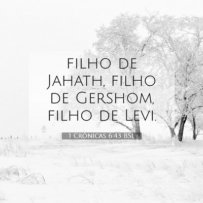 Picture 07 - 1 Crônicas 6:43 BSL - filho de Jahath, filho de Gershom, filho de - Bible Verse Picture