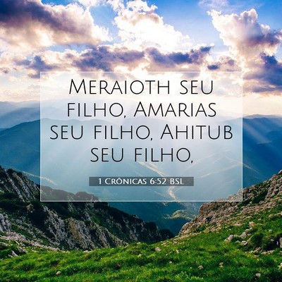 Picture 07 - 1 Crônicas 6:52 BSL - Meraioth seu filho, Amarias seu filho, Ahitub seu - Bible Verse Picture
