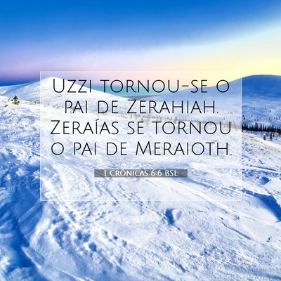 Picture 07 - 1 Crônicas 6:6 BSL - Uzzi tornou-se o pai de Zerahiah. Zeraías se - Bible Verse Picture