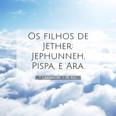 Picture 07 - 1 Crônicas 7:38 BSL - Os filhos de Jether: Jephunneh, Pispa, e - Bible Verse Picture