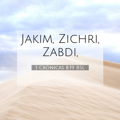 Picture 07 - 1 Crônicas 8:19 BSL - Jakim, Zichri, - Bible Verse Picture