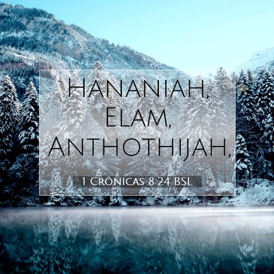 Picture 07 - 1 Crônicas 8:24 BSL - Hananiah, Elam, - Bible Verse Picture