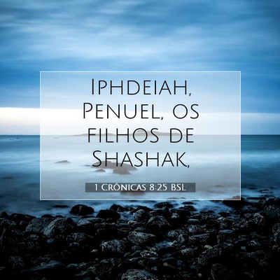 Picture 07 - 1 Crônicas 8:25 BSL - Iphdeiah, Penuel, os filhos de - Bible Verse Picture