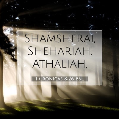 Picture 07 - 1 Crônicas 8:26 BSL - Shamsherai, Shehariah, - Bible Verse Picture