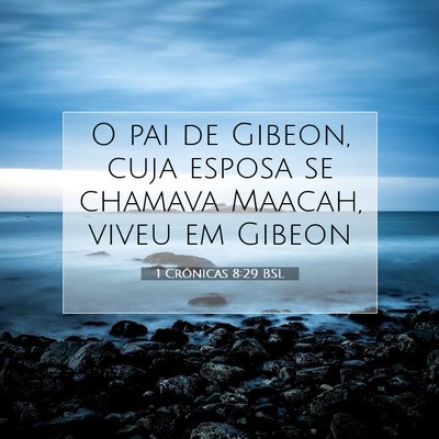Picture 07 - 1 Crônicas 8:29 BSL - O pai de Gibeon, cuja esposa se chamava Maacah, - Bible Verse Picture