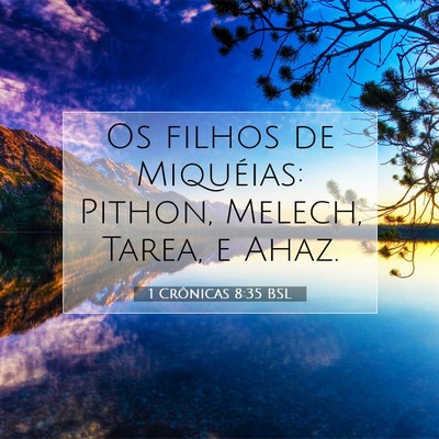 Picture 07 - 1 Crônicas 8:35 BSL - Os filhos de Miquéias: Pithon, Melech, Tarea, e - Bible Verse Picture