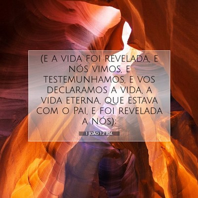 Picture 07 - 1 João 1:2 BSL - (e a vida foi revelada, e nós vimos, e - Bible Verse Picture